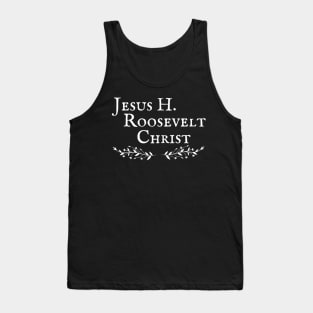 Jesus H Roosevelt Christ Sassenach Tank Top